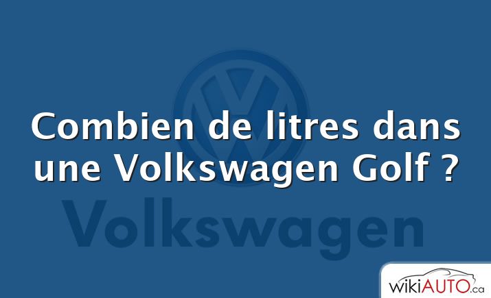 Combien de litres dans une Volkswagen Golf ?