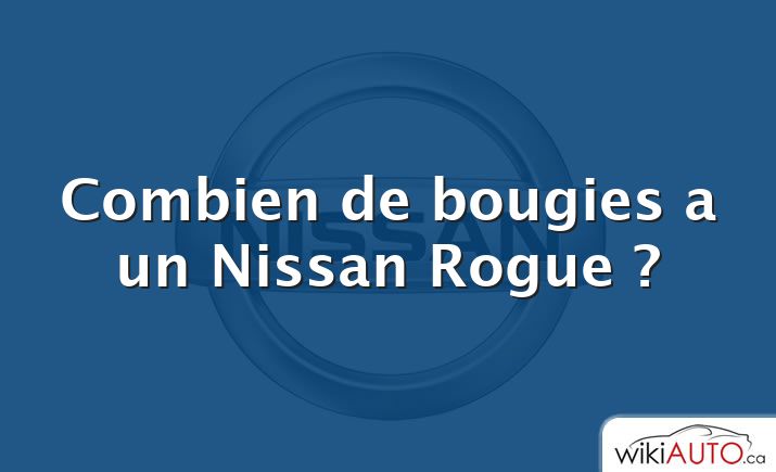 Combien de bougies a un Nissan Rogue ?