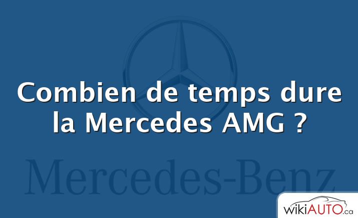 Combien de temps dure la Mercedes AMG ?