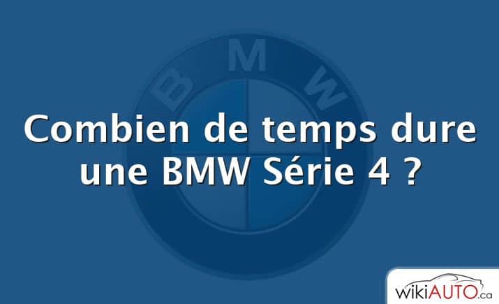 Combien de temps dure une BMW Série 4 ?