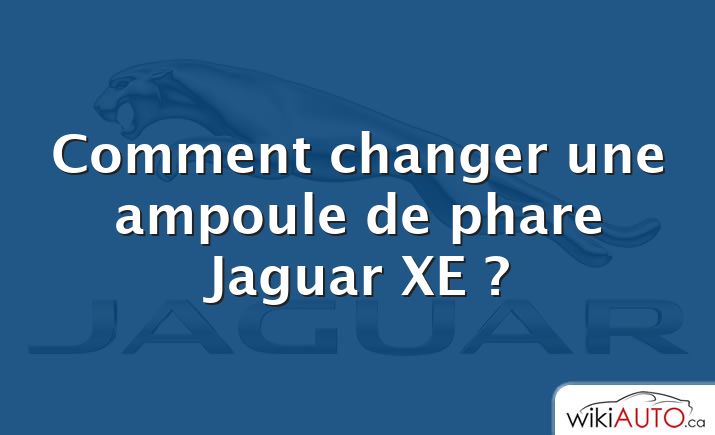 Comment changer une ampoule de phare Jaguar XE ?