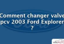 Comment changer valve pcv 2003 Ford Explorer ?