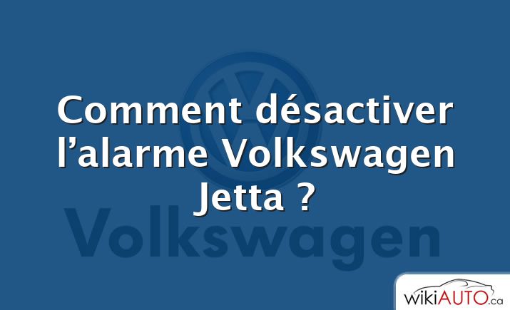 Comment désactiver l’alarme Volkswagen Jetta ?