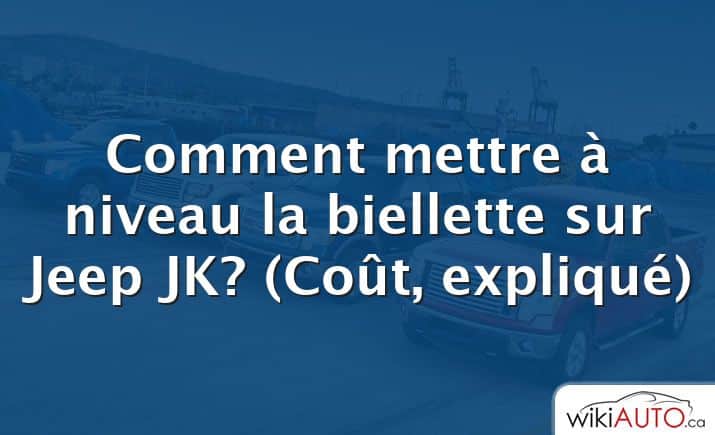 Comment mettre à niveau la biellette sur Jeep JK?  (Coût, expliqué)