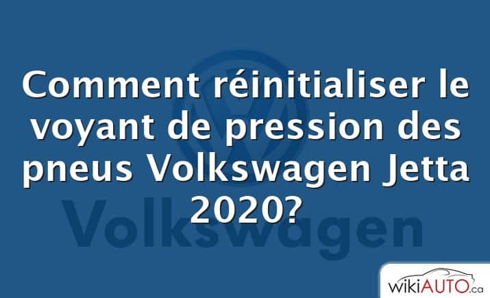 Comment réinitialiser le voyant de pression des pneus Volkswagen Jetta 2020?