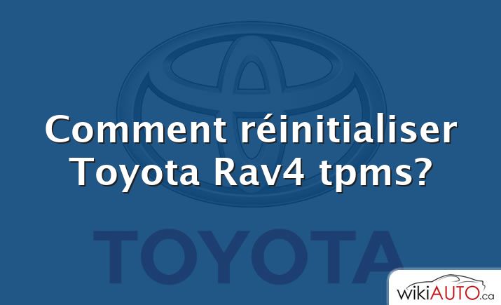 Comment réinitialiser Toyota Rav4 tpms?