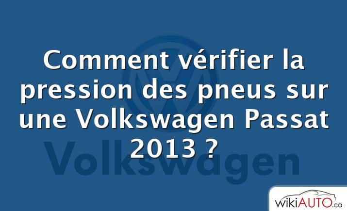 Comment vérifier la pression des pneus sur une Volkswagen Passat 2013 ?