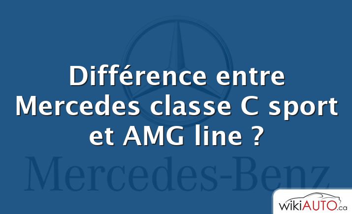 Différence entre Mercedes classe C sport et AMG line ?