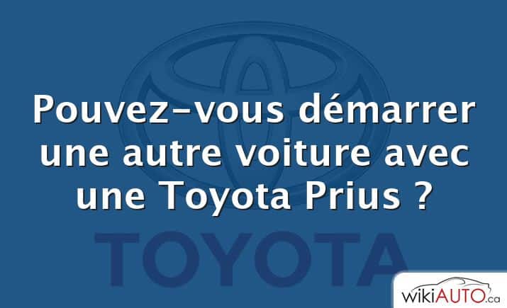 Pouvez-vous démarrer une autre voiture avec une Toyota Prius ?